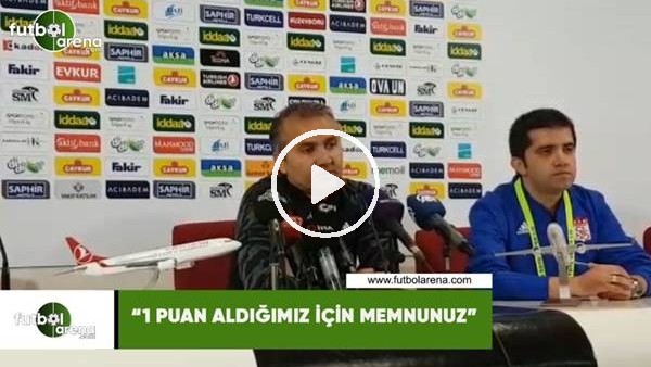 Ersel Uzgur: "1 puan aldığımız için memnunuz"