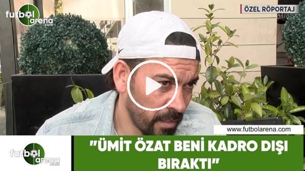 Servet Çetin: "Ümit Özat beni kadro dışı bıraktı"