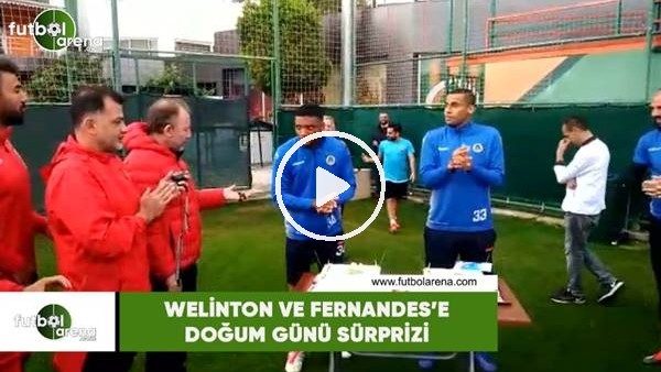 Welinton ve Fernandes'e doğum günü sürprizi