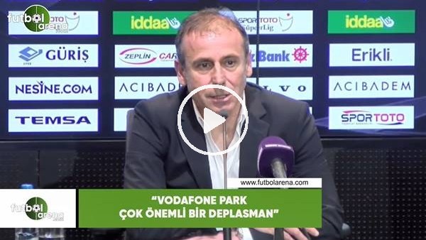 Abdullah Avcı: "Vodafone Park çok önemli bir deplasman"