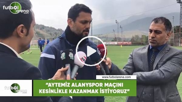 Erol Bulut: "Aytemiz Alanyaspor maçını kesinlikle kazanmak istiyoruz"