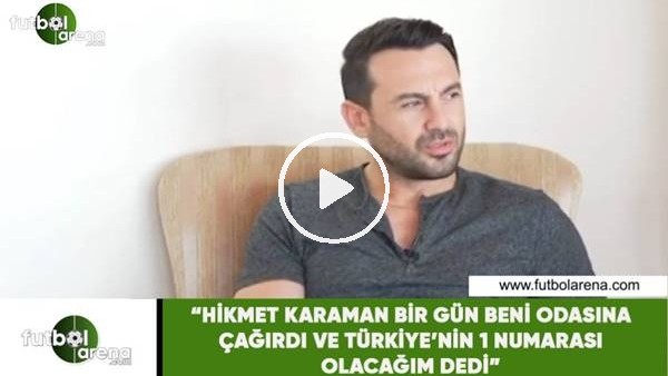 Ahmet Dursun: "Hikmet Karaman bir gün odasına çağırdı ve Türkiye'nin 1 numarası olacağım dedi"