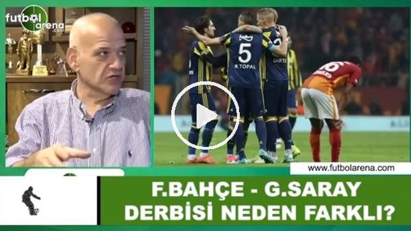 Fenerbahçe - Galatasaray derbileri neden farklı?