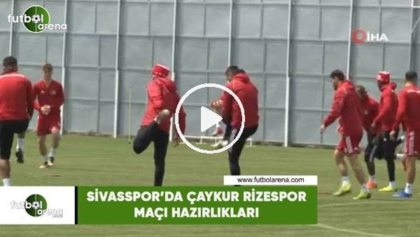 Sivasspor'da Çaykur Rizespor maçı hazırlıkları