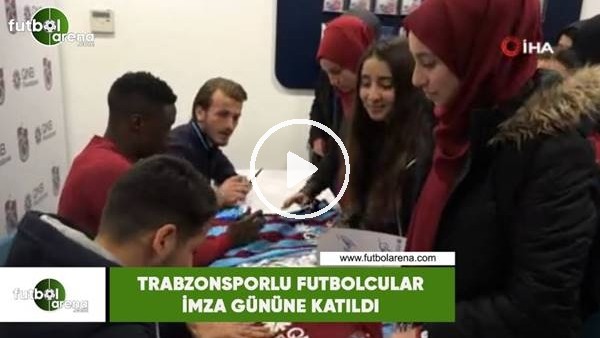 Trabzonsporlu futbolcular imza gününe katıldı