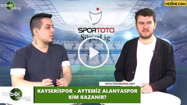 Kayserispor - Aytemiz Alanyaspor maçını kim kazanır?