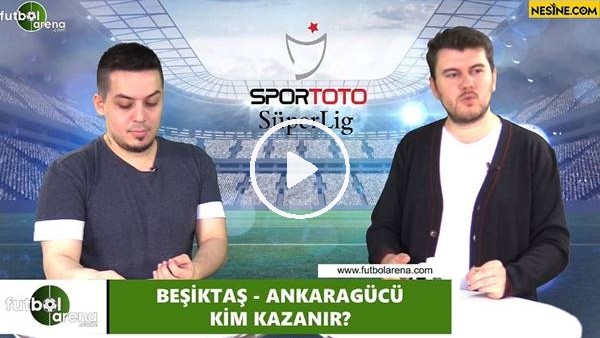 Beşiktaş - Ankaragücü maçını kim kazanır?