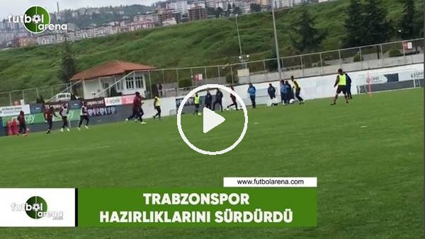 Trabzonspor hazırlıklarını sürdüdü