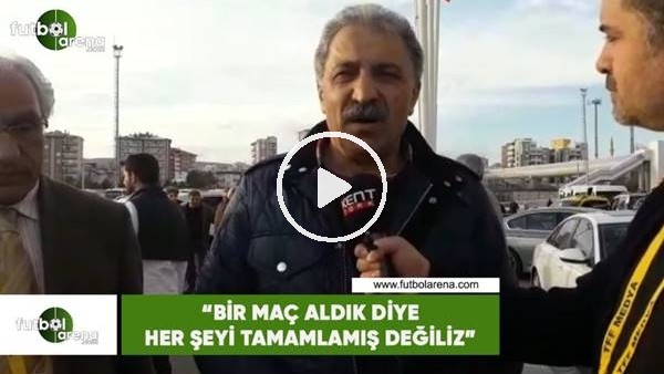 Erol Bedir: "Bir maç aldık diye her şeyi tammalamış değiliz"
