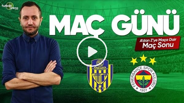 MAÇ GÜNÜ | Ankaragücü-Fenerbahçe (07.04.2019) (Maç Sonu)