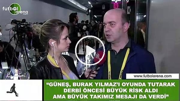Çağdaş Sevinç: "Şenol Güneş, Burak Yılmaz'ı oyunda tutarak büyük takımız mesajı verdi"