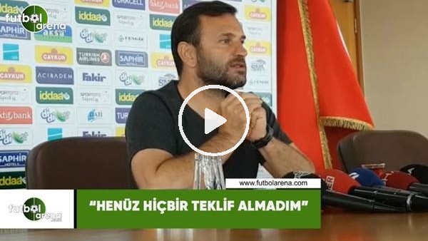Okan Buruk: "Henüz hiçbir teklif almadım"