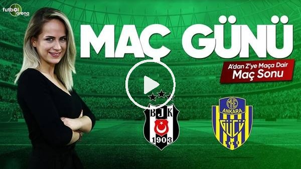 MAÇ GÜNÜ | Beşiktaş-Ankaragücü (28.04.2019) (Maç sonu)