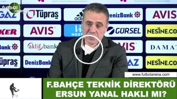 Ersun Yanal haklı mı?