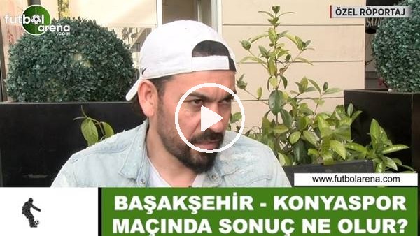 Servet Çetin: "Başakşehir, Konyaspor karşısında zorlanacak"