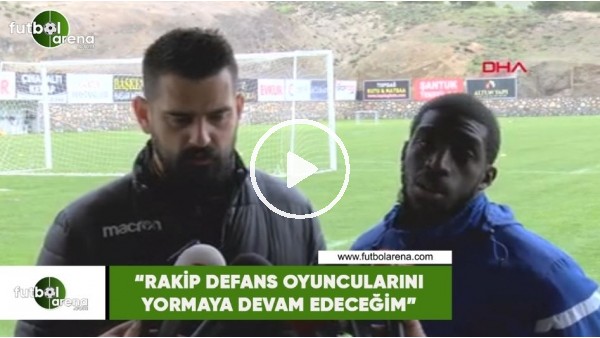Kamara: "Rakip defans oyuncularını yormaya devam edeceğim"