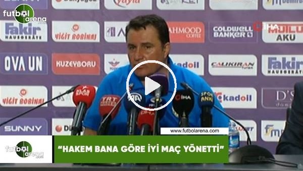 Mustafa Kaplan: "Hakem bana göre iyi maç yönetti"