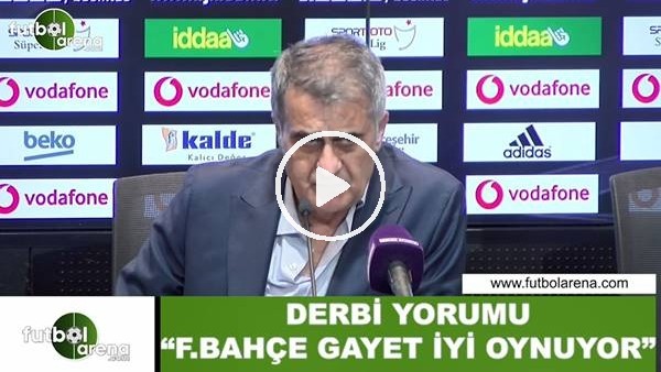Şenol Güneş'ten derbi yorumu! "Fenerbahçe gayet iyi oynuyor"