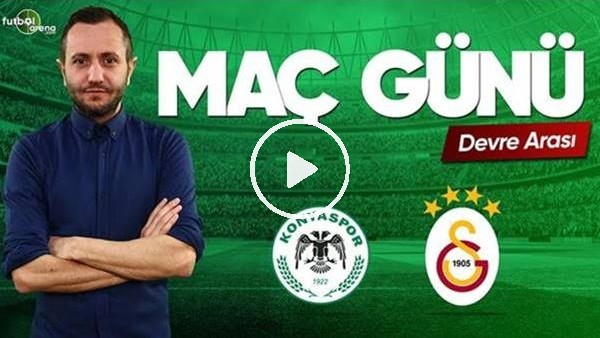 MAÇ GÜNÜ | Konyaspor-Galatasaray (29.04.2019) (Devre arası)