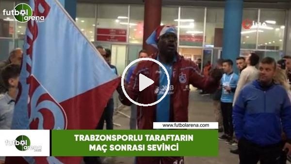 Trabzonsporlu taraftarın maç sonrası sevinci