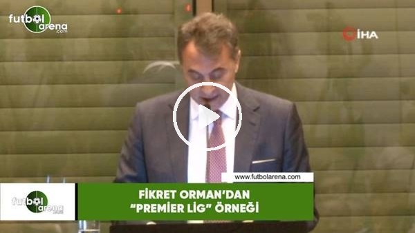 Fikret Orman'dan "Premier Lig" örneği