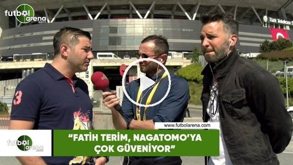 Ali Naci Küçük: "Fatih Terim, Nagatomo'a çok güveniyor"