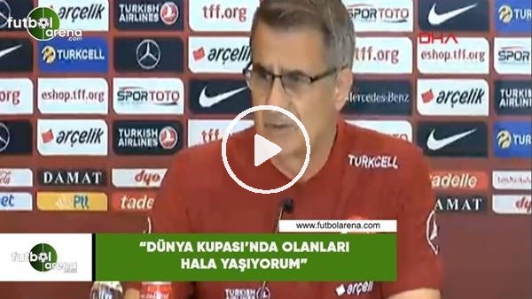 Şenol Güneş: "Dünya Kupası'nda olanları hala yaşıyorum"