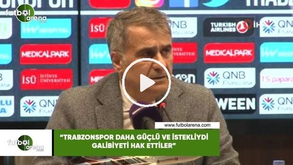 Şenol Güneş: "Trabzonspor daha güçlü ve istekliydi galibiyeti hak ettiler"