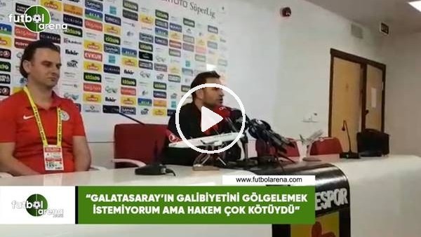 Okan Buruk: "Galatasaray'ın galibiyetini gölgelemek istemem ama hakem çok kötüydü"