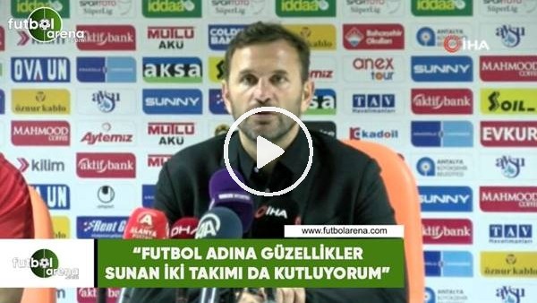 Okan Buruk: "Futbol adına güzellikler sunan iki takımı da kutluyorum"