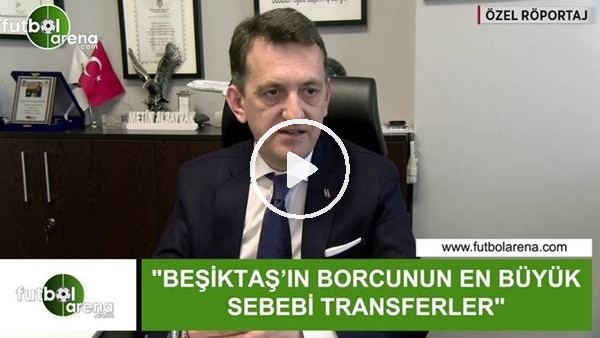 Metin Albayrak: "Beşiktaş'ın borcunun en büyük sebebi transferler"