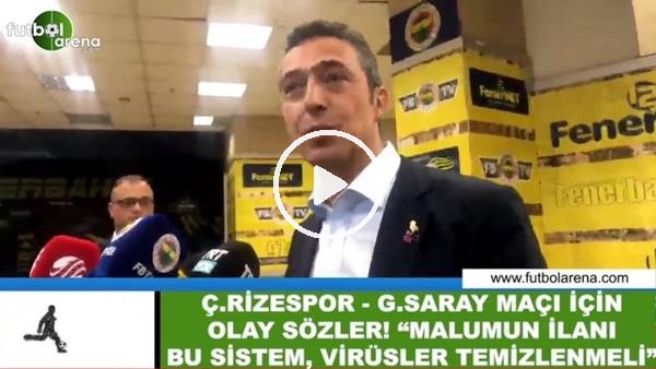 Ali Koç'tan olay sözler! "Malumun ilanı bu sistem, virüsler temizlenmeli"