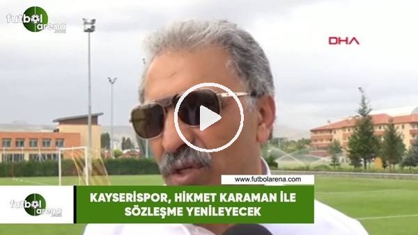 Kayserispor, Hikmet Karaman ile sözleşme yenileyecek