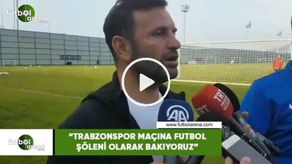 Okan Buruk: "Trabzonspor maçına futbol şöleni olarak bakıyoruz"
