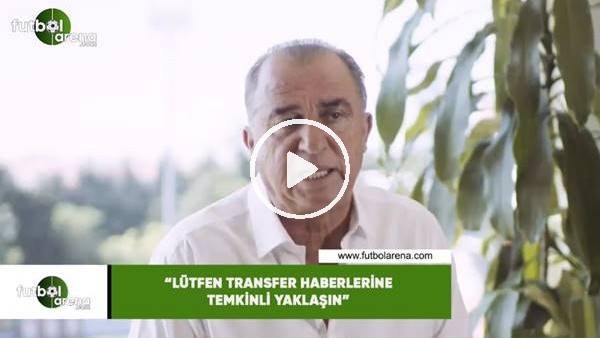 Fatih Terim'den Galatasaray taraftarına: "Lütfen transfer haberlerine temkinli yaklaşın"