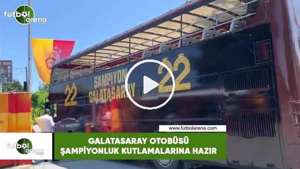 Galatasaray otobüsü şampiyonluk kutlamalarına hazır