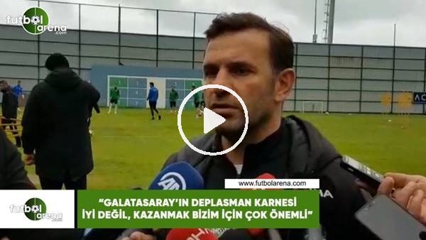 Okan Buruk: "Galatasaray'ın deplasman karnesi iyi değil, kazanmak bizim için çok önemli"
