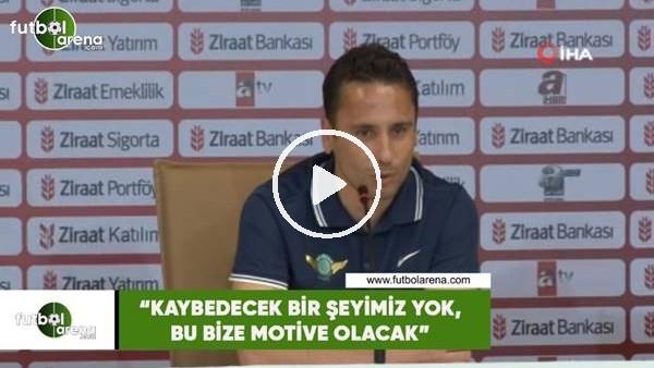 Cem Kavçak: "Kaybecedek bir şeyimiz yok, bu bize motive olacak"