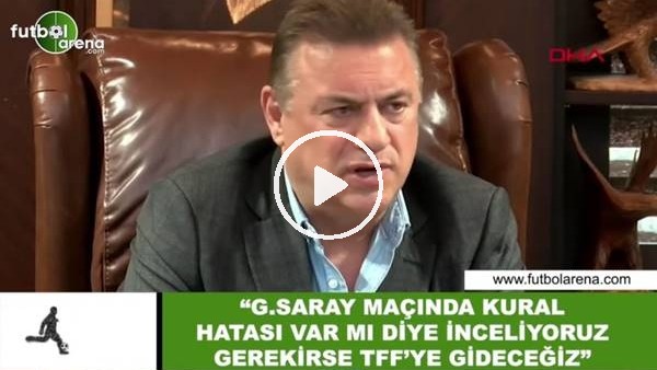 Hasan Kartal: "Galatasaray maçında kural hatası var mı diye inceliyoruz gerekirse TFF'ye gideceğiz"