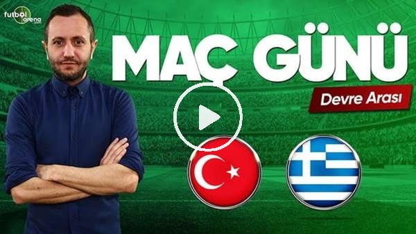 MAÇ GÜNÜ | Türkiye-Yunanistan (30.05.2019) (Devre arası)