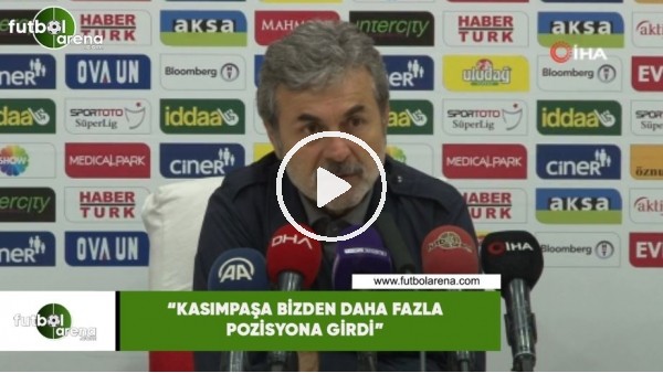 Aykut Kocaman: "Kasımpaşa bizden daha pozisyona girdi"