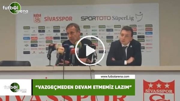 Abdullah Avcı: "Vazgeçmeden devam etmemiz lazım"