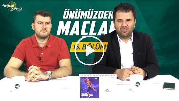 Önümüzdeki Maçlar #15 | Galatasaray - Beşiktaş Derbisi, Süper Lig Şampiyonluk Yarışı