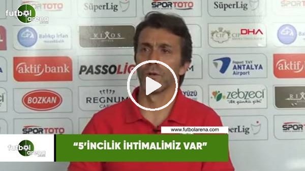 Bülent Korkmaz: "5'incilik ihtimalimiz var"