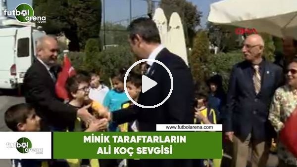 Minik taraftarların Ali Koç sevgisi