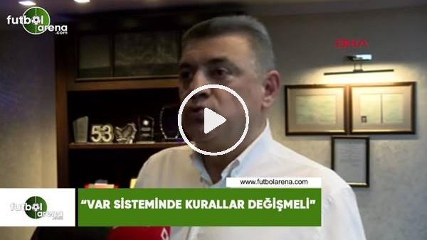 Hasan Kartal: "VAR sistemide kurallar değişmeli"