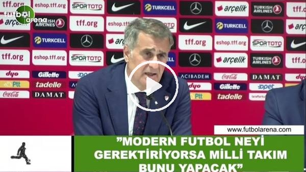 Şenol Güneş: "Modern futbol neyi gerektiriyorsa Milli Takım bunu yapacak"
