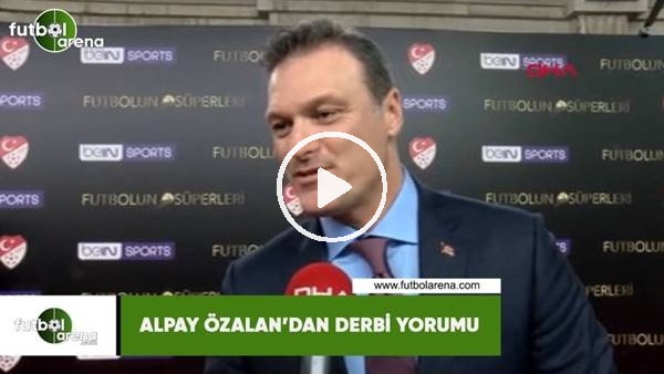 Alpay Özalan'dan derbi yorumu