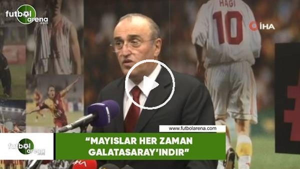 Abdurrahim Albayrak: "Mayıslar her zaman Galatasaray'ındır"