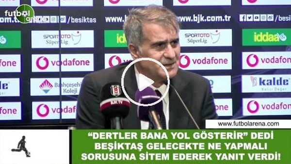 Şenol Güneş, "Dertler bana yol gösterir" dedi. Beşiktaş gelecekte ne yapmalı sorusuna yanıt verdi!
